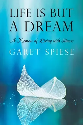 Das Leben ist nur ein Traum: Memoiren über ein Leben mit Krankheit - Life Is But A Dream: A Memoir of Living with Illness