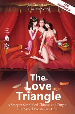 Das Liebesdreieck: Eine Geschichte in vereinfachtem Chinesisch und Pinyin, Wortschatzstufe 1200 - The Love Triangle: A Story in Simplified Chinese and Pinyin, 1200 Word Vocabulary Level