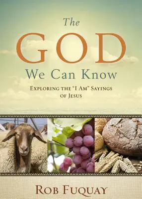 Den Gott, den wir kennen können: Die Ich-bin-Sprüche von Jesus erforschen - The God We Can Know: Exploring the I Am Sayings of Jesus