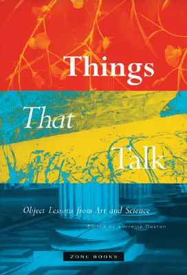 Dinge, die sprechen: Objektive Lektionen aus Kunst und Wissenschaft - Things That Talk: Object Lessons from Art and Science