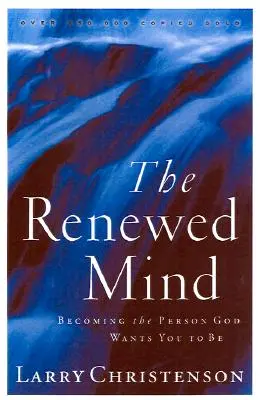 Der erneuerte Geist: Werden Sie die Person, die Gott Sie haben möchte - The Renewed Mind: Becoming the Person God Wants You to Be