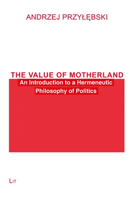 Der Wert des Mutterlandes: Eine Einführung in eine hermeneutische Philosophie der Politik - The Value of Motherland: An Introduction to a Hermeneutic Philosophy of Politics