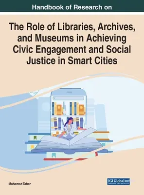 Handbuch der Forschung über die Rolle von Bibliotheken, Archiven und Museen bei der Verwirklichung von bürgerschaftlichem Engagement und sozialer Gerechtigkeit in intelligenten Städten - Handbook of Research on the Role of Libraries, Archives, and Museums in Achieving Civic Engagement and Social Justice in Smart Cities