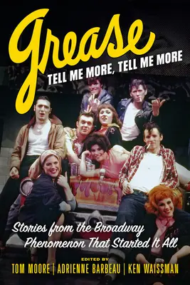 Grease, Erzähl mir mehr, erzähl mir mehr: Geschichten aus dem Broadway-Phänomen, mit dem alles begann - Grease, Tell Me More, Tell Me More: Stories from the Broadway Phenomenon That Started It All