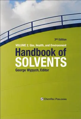 Handbook of Solvents, Band 2: Band 2: Verwendung, Gesundheit und Umwelt - Handbook of Solvents, Volume 2: Volume 2: Use, Health, and Environment