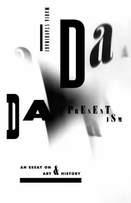 Dadaistischer Präsentismus: Ein Essay über Kunst und Geschichte - Dada Presentism: An Essay on Art & History