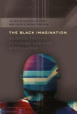 Die schwarze Vorstellungskraft; Science Fiction, Futurismus und das Spekulative - The Black Imagination; Science Fiction, Futurism and the Speculative