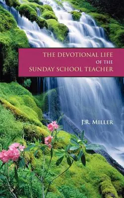 Das fromme Leben des Sonntagsschullehrers - The Devotional Life of the Sunday School Teacher