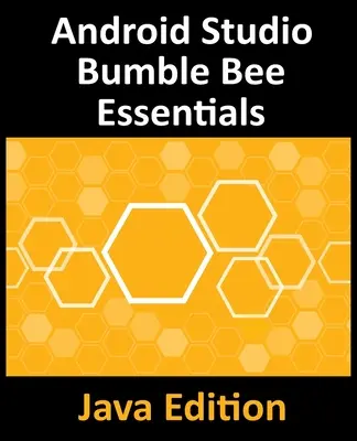 Android Studio Bumble Bee Essentials - Java-Ausgabe: Entwickeln von Android-Apps mit Android Studio 2021.1 und Java - Android Studio Bumble Bee Essentials - Java Edition: Developing Android Apps Using Android Studio 2021.1 and Java