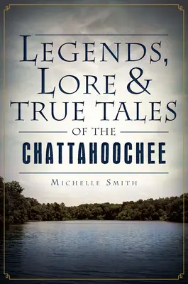 Legenden, Überlieferungen und wahre Geschichten vom Chattahoochee - Legends, Lore & True Tales of the Chattahoochee