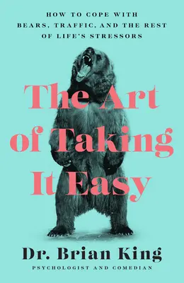 Die Kunst, es ruhig angehen zu lassen: Wie man mit Bären, dem Verkehr und den übrigen Stressfaktoren des Lebens zurechtkommt - The Art of Taking It Easy: How to Cope with Bears, Traffic, and the Rest of Life's Stressors