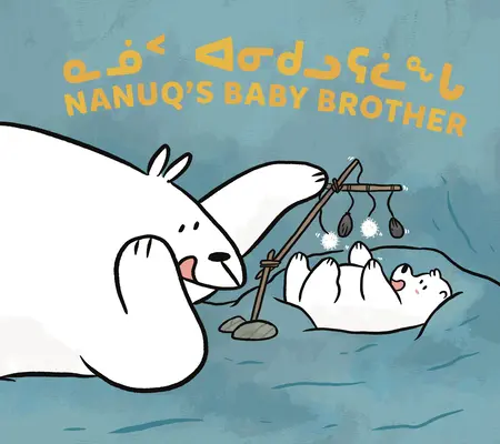 Nanuqs kleiner Bruder: Zweisprachige Ausgabe in Inuktitut und Englisch - Nanuq's Baby Brother: Bilingual Inuktitut and English Edition