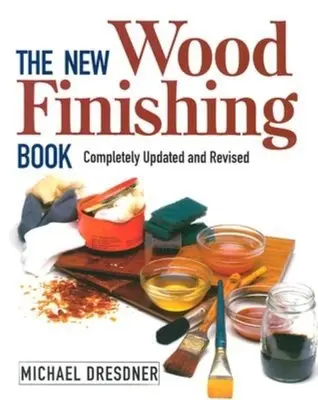 Das neue Holzverarbeitungsbuch: Vollständig aktualisiert und überarbeitet - The New Wood Finishing Book: Completely Updated and Revised