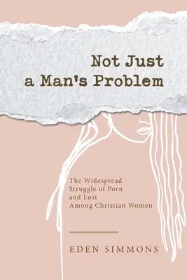 Nicht nur ein Männerproblem: Der weit verbreitete Kampf mit Porno und Lust unter christlichen Frauen - Not Just a Man's Problem: The Widespread Struggle of Porn and Lust Among Christian Women