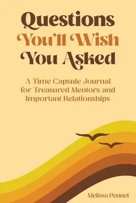 Fragen, die Sie sich wünschen, gestellt zu haben: Ein Zeitkapsel-Journal für geschätzte Mentoren und wichtige Beziehungen - Questions You'll Wish You Asked: A Time Capsule Journal for Treasured Mentors and Important Relationships