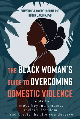 The Black Woman's Guide to Overcoming Domestic Violence: Werkzeuge, um das Trauma zu überwinden, Freiheit zurückzugewinnen und das Leben zu gestalten, das Sie verdienen - The Black Woman's Guide to Overcoming Domestic Violence: Tools to Move Beyond Trauma, Reclaim Freedom, and Create the Life You Deserve