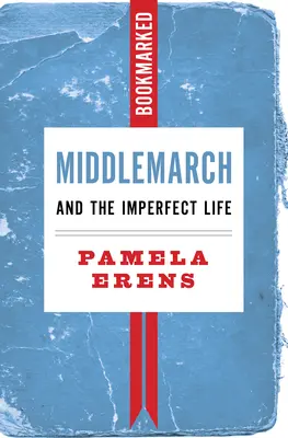 Middlemarch und das unvollkommene Leben: Mit Lesezeichen versehen - Middlemarch and the Imperfect Life: Bookmarked