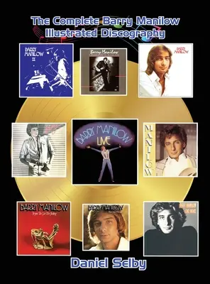 Die gesamte illustrierte Barry Manilow-Diskographie (gebunden) - The Complete Barry Manilow Illustrated Discography (hardback)