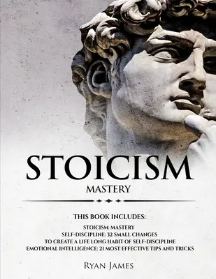 Stoizismus: 3 Manuskripte - Die stoische Lebensweise meistern, 32 kleine Veränderungen, um eine lebenslange Gewohnheit der Selbstdisziplin zu schaffen, 21 T - Stoicism: 3 Manuscripts - Mastering the Stoic Way of Life, 32 Small Changes to Create a Life Long Habit of Self-Discipline, 21 T