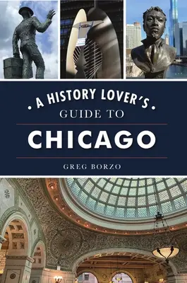 Ein Reiseführer für Geschichtsliebhaber in Chicago - A History Lover's Guide to Chicago