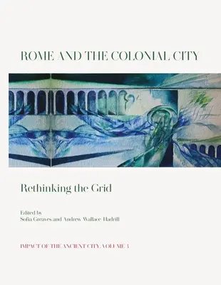 Rom und die koloniale Stadt: Das Raster neu denken - Rome and the Colonial City: Rethinking the Grid