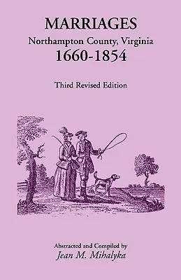 Heiraten: Northampton County, Virginia, 1660-1854, Dritte überarbeitete Auflage - Marriages: Northampton County, Virginia, 1660-1854, Third Revised Edition