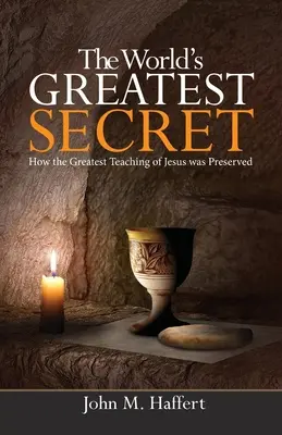 Das größte Geheimnis der Welt: Wie die größte Lehre Jesu bewahrt wurde - The World's Greatest Secret: How the greatest teaching of Jesus was preserved