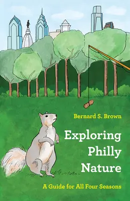 Die Natur von Philadelphia erforschen: Ein Führer für alle vier Jahreszeiten - Exploring Philly Nature: A Guide for All Four Seasons