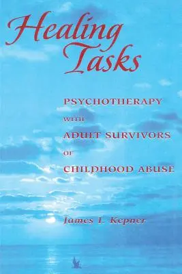 Heilende Aufgaben: Psychotherapie mit erwachsenen Überlebenden von Kindheitsmissbrauch - Healing Tasks: Psychotherapy with Adult Survivors of Childhood Abuse