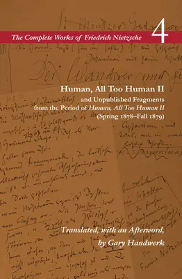 Menschlich, allzu menschlich II / Unveröffentlichte Fragmente aus der Zeit von Menschlich, allzu menschlich II (Frühjahr 1878-Herbst 1879): Band 4 - Human, All Too Human II / Unpublished Fragments from the Period of Human, All Too Human II (Spring 1878-Fall 1879): Volume 4