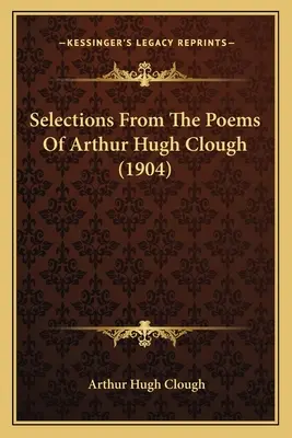 Auszüge aus den Gedichten von Arthur Hugh Clough (1904) - Selections from the Poems of Arthur Hugh Clough (1904)