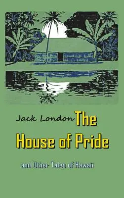 Das Haus des Stolzes: und andere Geschichten aus Hawaii - The House of Pride: and Other Tales of Hawaii