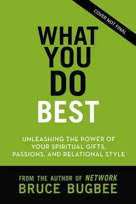 Was Sie am besten können: Entfesseln Sie die Kraft Ihrer geistlichen Gaben, Ihres Beziehungsstils und Ihrer Lebensleidenschaft - What You Do Best: Unleashing the Power of Your Spiritual Gifts, Relational Style, and Life Passion