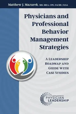 Managementstrategien für das Verhalten von Ärzten und Berufstätigen: Ein Führungsfahrplan und Leitfaden mit Fallstudien - Physicians and Professional Behavior Management Strategies: A Leadership Roadmap and Guide with Case Studies