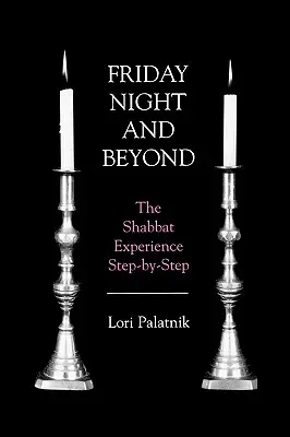 Freitagabend und darüber hinaus: Das Schabbat-Erlebnis Schritt für Schritt - Friday Night and Beyond: The Shabbat Experience Step-by-Step
