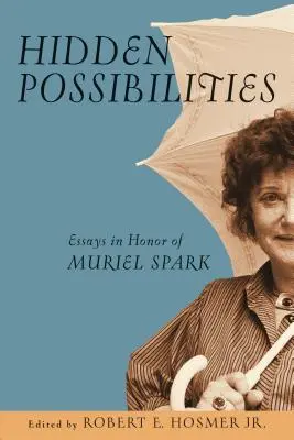 Verborgene Möglichkeiten: Essays zu Ehren von Muriel Spark - Hidden Possibilities: Essays in Honor of Muriel Spark