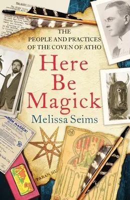 Hier ist die Magie: Die Menschen und Praktiken des Hexenzirkels von Atho - Here Be Magick: The People and Practices of the Coven of Atho