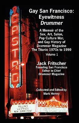 Das schwule San Francisco: Eyewitness Drummer Vol. 1 - A Memoir of the Sex, Art, Salon, Pop Culture War, and Gay History of Drummer Magazine: Die - Gay San Francisco: Eyewitness Drummer Vol. 1 - A Memoir of the Sex, Art, Salon, Pop Culture War, and Gay History of Drummer Magazine: The