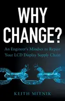 Warum ändern? Die Denkweise eines Ingenieurs zur Reparatur Ihrer LCD-Display-Lieferkette - Why Change?: An Engineer's Mindset to Repair Your LCD Display Supply Chain