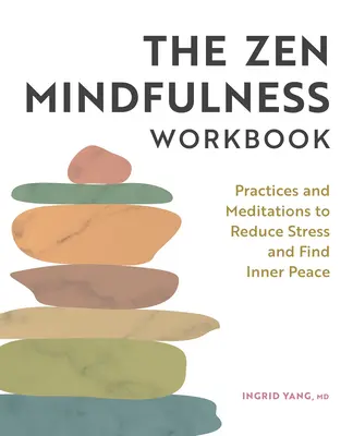 Das Arbeitsbuch der Zen-Achtsamkeit: Übungen und Meditationen, um Stress zu reduzieren und inneren Frieden zu finden - The Zen Mindfulness Workbook: Practices and Meditations to Reduce Stress and Find Inner Peace