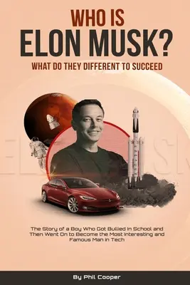 Wer ist Elon Musk? Die Geschichte eines Jungen, der in der Schule gemobbt wurde und dann zum interessantesten und berühmtesten Mann der Technikbranche aufstieg - Who is Elon Musk?: The Story of a Boy Who Got Bullied In School and Then Went On to Become the Most Interesting and Famous Man in Tech