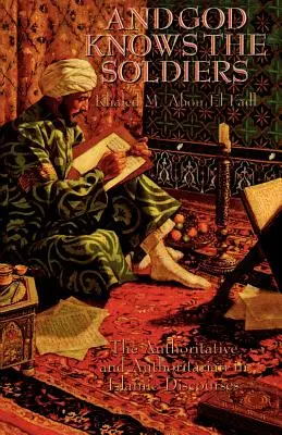 Und Gott kennt die Soldaten: Das Autoritative und Autoritäre in islamischen Diskursen - And God Knows the Soldiers: The Authoritative and Authoritarian in Islamic Discourses