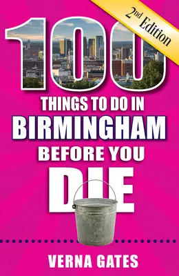 100 Dinge, die man in Birmingham tun sollte, bevor man stirbt, 2. - 100 Things to Do in Birmingham Before You Die, 2nd Edition