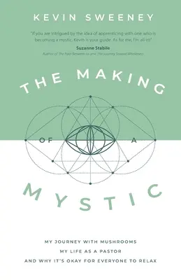 Die Entstehung eines Mystikers: Meine Reise mit Pilzen, mein Leben als Pastor und warum es für jeden okay ist, sich zu entspannen - The Making of a Mystic: My Journey With Mushrooms, My Life as a Pastor, and Why It's Okay for Everyone to Relax