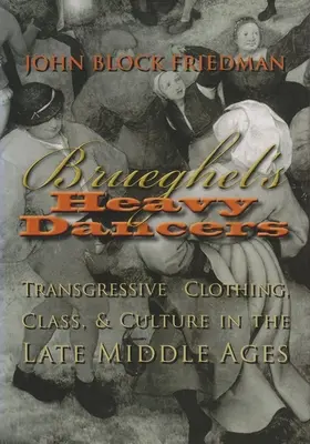 Brueghels schwere Tänzerinnen: Transgressive Kleidung, Klasse und Kultur im Spätmittelalter - Brueghel's Heavy Dancers: Transgressive Clothing, Class, and Culture in the Late Middle Ages