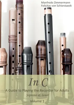 In C - englisch: Ein Leitfaden für das Blockflötenspiel für Erwachsene - In C - english: A Guide to playing the Recorder for Adults
