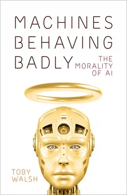 Maschinen benehmen sich daneben: Die Moral der KI - Machines Behaving Badly: The Morality of AI