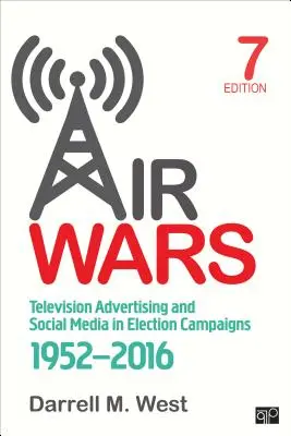 Air Wars: Fernsehwerbung und soziale Medien in Wahlkämpfen, 1952-2016 - Air Wars: Television Advertising and Social Media in Election Campaigns, 1952-2016