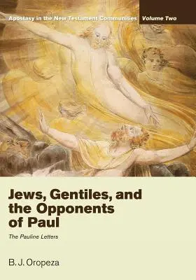 Juden, Heiden und die Widersacher des Paulus: Apostasie in den Gemeinden des Neuen Testaments, Band 2: Die Paulusbriefe - Jews, Gentiles, and the Opponents of Paul: Apostasy in the New Testament Communities, Volume 2: The Pauline Letters