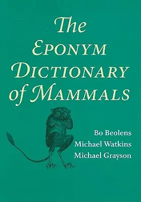 Das Namenswörterbuch der Säugetiere - The Eponym Dictionary of Mammals